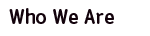 Who We Are